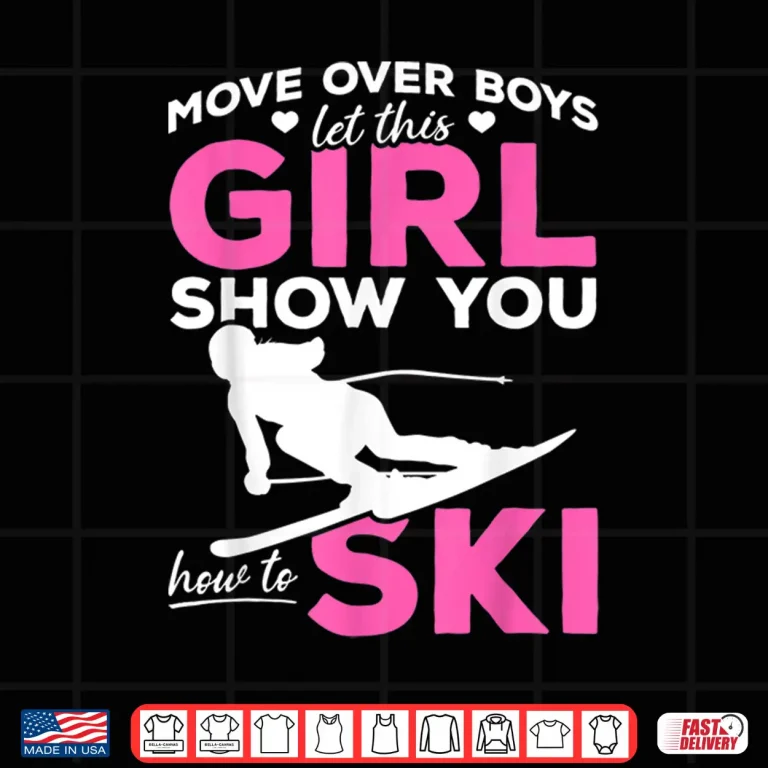 Design Skiing Girl Move over Boys let this Girl show you how to Ski Shirt
