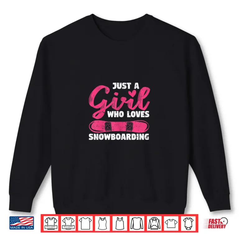 Sweatshirt Funny Snowboarder Girls Just A Girl Who Loves Snowboarding Shirt