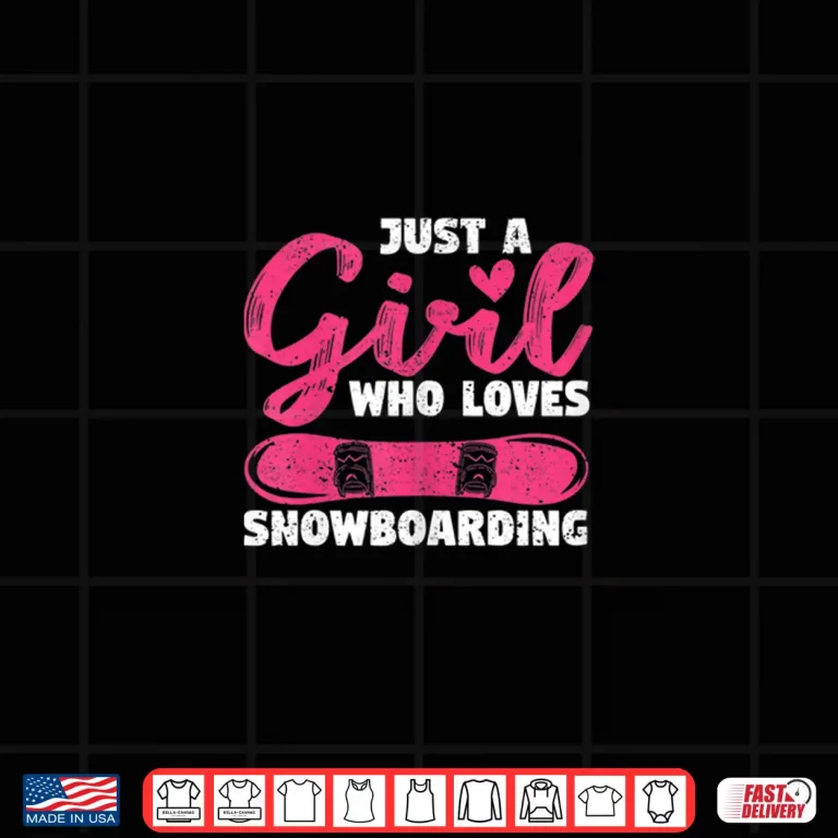 Design Funny Snowboarder Girls Just A Girl Who Loves Snowboarding Shirt
