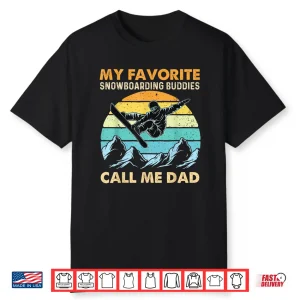My Favorite Snowboarding Buddies Call Me Dad Snowboarder Shirt