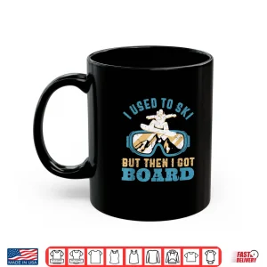 Mug I Used To Ski Then I Got Board Funny Retro Snowboarding Pun Shirt