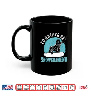 Mug Id Rather Be Snowboarding Snowboard Lover Snowboarder Shirt