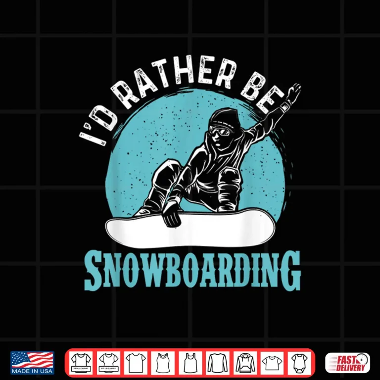 Design Id Rather Be Snowboarding Snowboard Lover Snowboarder Shirt