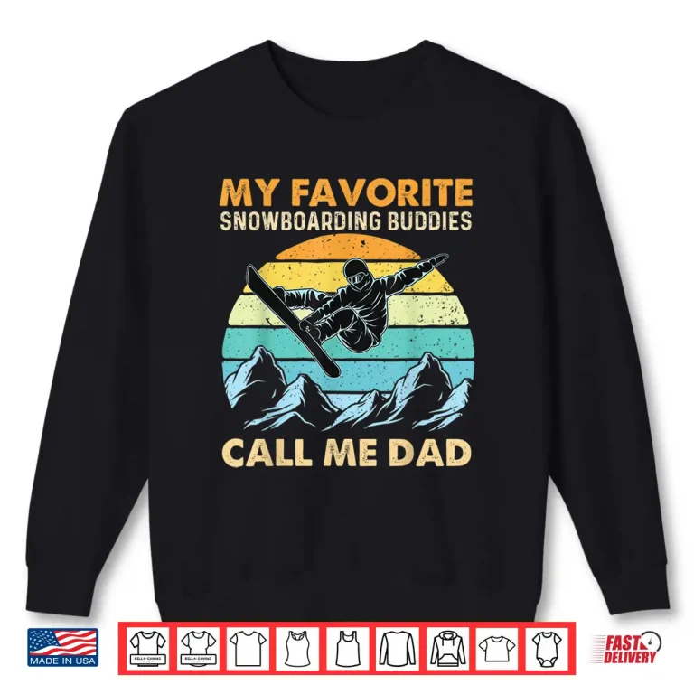 Sweatshirt My Favorite Snowboarding Buddies Call Me Dad Snowboarder Shirt