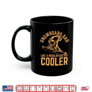 Mug Snowboard Dad Like A Regular Dad But Cooler Shirt