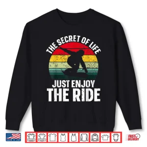 Sweatshirt The Secret Of Life Just Enjoy The Ride Funny Snowboarding Shirt