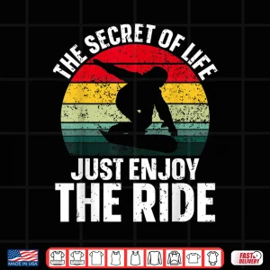 Design The Secret Of Life Just Enjoy The Ride Funny Snowboarding Shirt