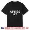 Apres Af Funny Skiing Ski Snowboarding Winter Sports Ice Shirt