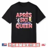 Apres Ski Queen Skiing Snowboarding Skier Apres Ski Shirt