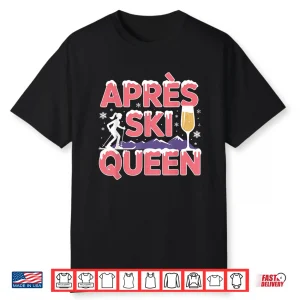 Apres Ski Queen Skiing Snowboarding Skier Apres Ski Shirt