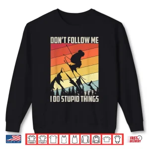 Sweatshirt Dont Follow Me I Do Stupid Things Gift Retro Vintage Skiing Shirt
