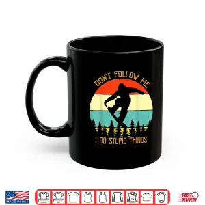 Mug Dont Follow Me I Do Stupid Things Snowboard Vintage Sunset Shirt