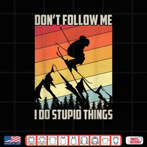 Design Dont Follow Me I Do Stupid Things Gift Retro Vintage Skiing Shirt