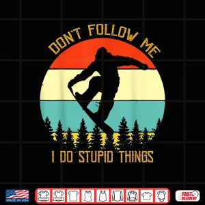 Design Dont Follow Me I Do Stupid Things Snowboard Vintage Sunset Shirt