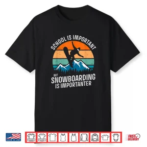Funny School Is Important But Snowboarding Is Importanter Shirt