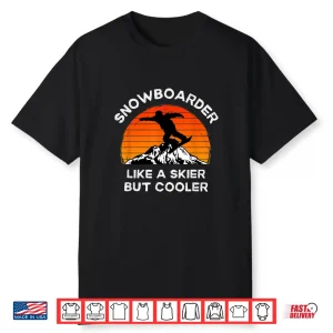 Funny Snowboarder Like A Skier But Cooler Snowboarding Shirt