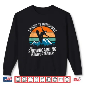 Sweatshirt Funny School Is Important But Snowboarding Is Importanter Shirt
