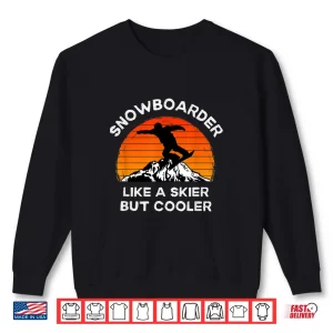 Sweatshirt Funny Snowboarder Like a Skier But Cooler Snowboarding Shirt