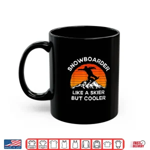 Mug Funny Snowboarder Like a Skier But Cooler Snowboarding Shirt