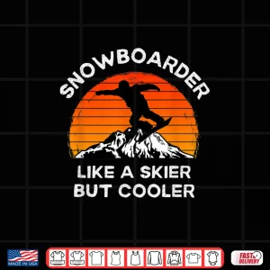 Design Funny Snowboarder Like a Skier But Cooler Snowboarding Shirt