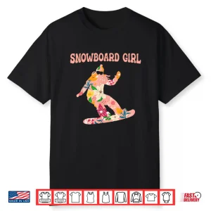 Funny Snowboarding Snowboard Winter Sport Snowboard Girl Shirt