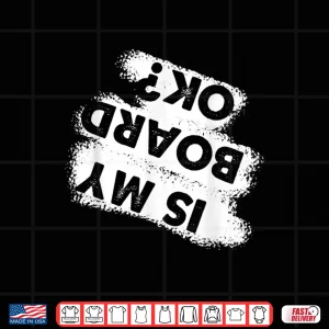 Design Funny Snowboarding Quote For Winter Shredding Is My Board Ok Shirt