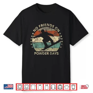 No Friends On Powder Days Snowboarder Snowboarding Vintage Shirt