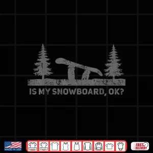 Design Is My Snowboard Ok Funny Snowboarding Snowboard Birthday Shirt
