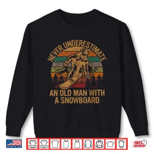 Sweatshirt Never Underestimate An Old Man With A Snowboard Snowboarding Shirt