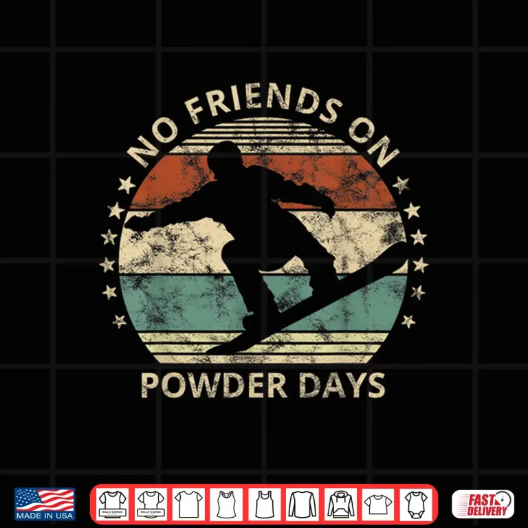 Design No Friends On Powder Days Snowboarder Snowboarding Vintage Shirt