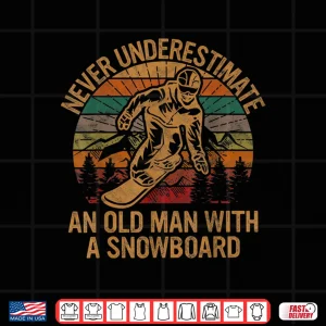 Design Never Underestimate An Old Man With A Snowboard Snowboarding Shirt