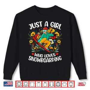 Sweatshirt Snowboarding Lover Flower Just A Girl Who Loves Snowboarding Shirt