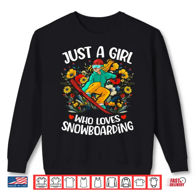 Sweatshirt Snowboarding Lover Flower Just A Girl Who Loves Snowboarding Shirt