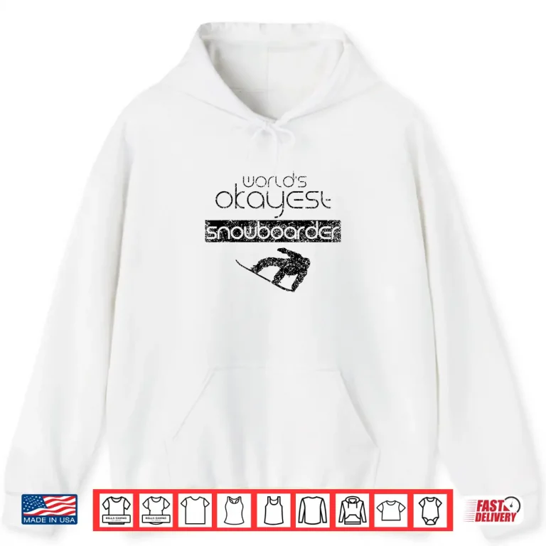 Hoodie Worlds Okayest Snowboarder Snowboard Snowboarding Shirt