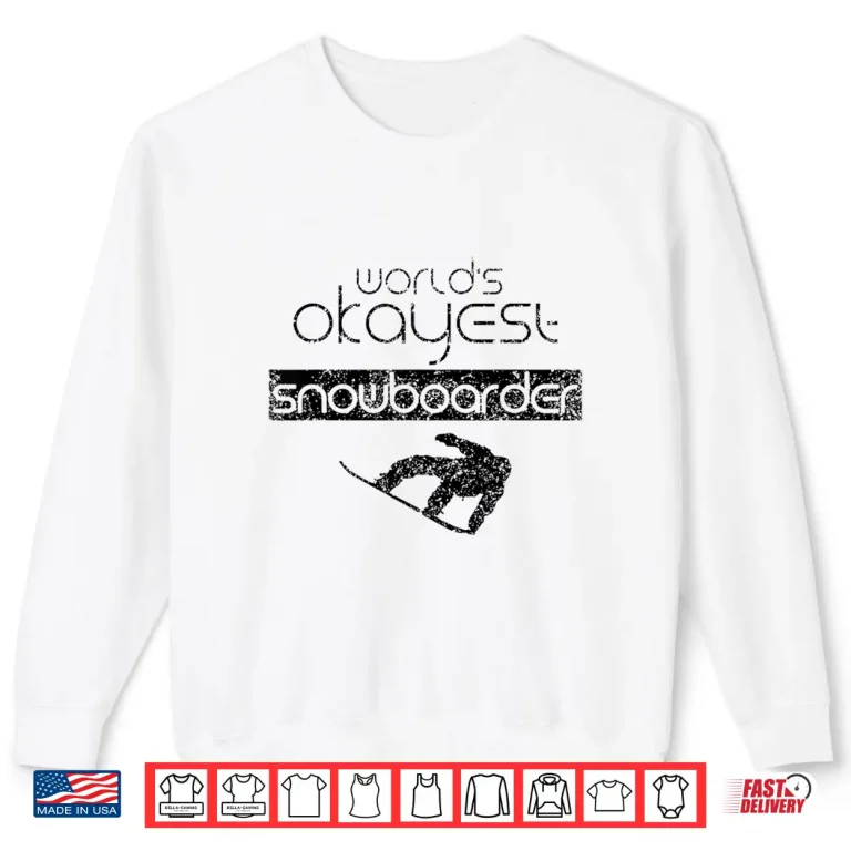 Sweatshirt Worlds Okayest Snowboarder Snowboard Snowboarding Shirt
