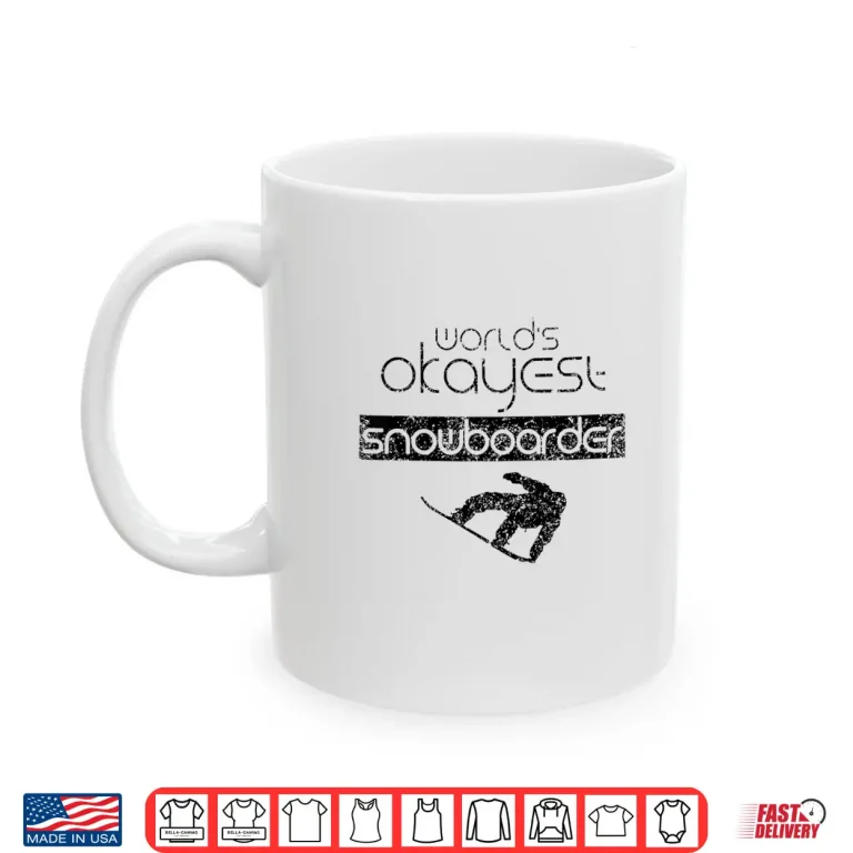 Mug Worlds Okayest Snowboarder Snowboard Snowboarding Shirt
