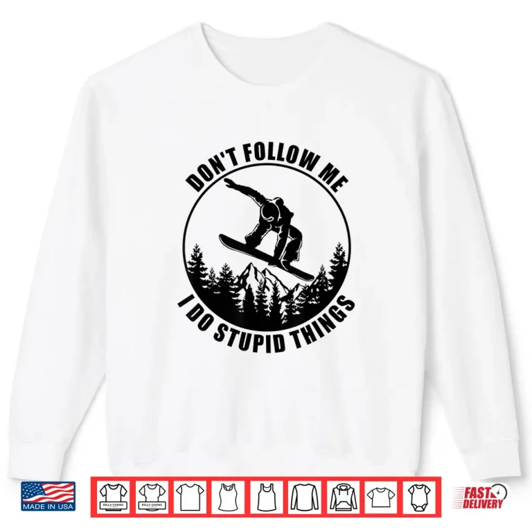Sweatshirt Dont Follow Me I Do Stupid Things Snowboard Snowboarding Shirt