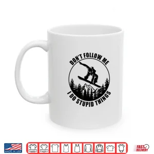 Mug Dont Follow Me I Do Stupid Things Snowboard Snowboarding Shirt