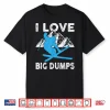 I Love Big Dumps Funny Winter Sports Skiing Ski Gift Shirt