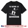 I’D Rather Be Snowboarding Tshirt For Snowboarder Boarding Shirt