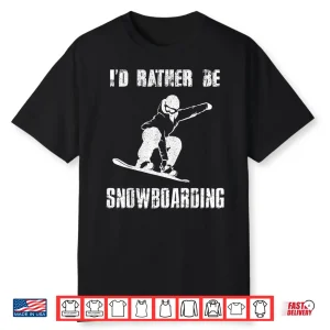 I’D Rather Be Snowboarding Tshirt For Snowboarder Boarding Shirt
