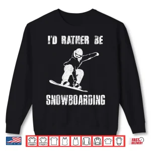 Sweatshirt ID RATHER BE SNOWBOARDING Tshirt for Snowboarder Boarding Shirt