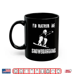 Mug ID RATHER BE SNOWBOARDING Tshirt for Snowboarder Boarding Shirt
