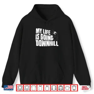 Hoodie My Life is Going Downhill Funny Snowboarding Mountain Winter Shirt