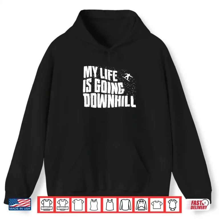 Hoodie My Life is Going Downhill Funny Snowboarding Mountain Winter Shirt