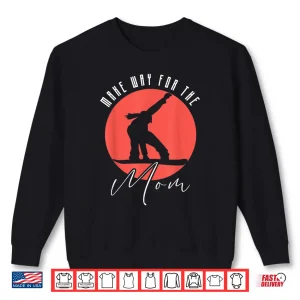 Sweatshirt Make Way For The Snowboarding Mom Snowboard Snowboarder Shirt