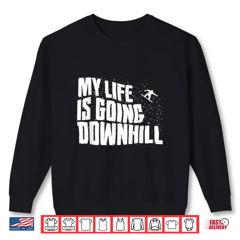 Sweatshirt My Life is Going Downhill Funny Snowboarding Mountain Winter Shirt