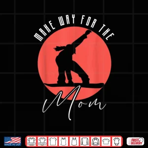 Design Make Way For The Snowboarding Mom Snowboard Snowboarder Shirt