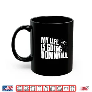 Mug My Life is Going Downhill Funny Snowboarding Mountain Winter Shirt