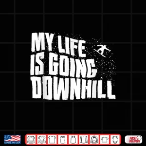 Design My Life is Going Downhill Funny Snowboarding Mountain Winter Shirt